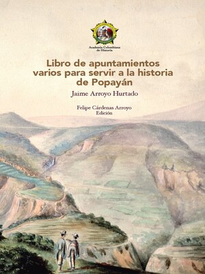 cover image of Libro de apuntamientos varios para servir a la historia de Popayán